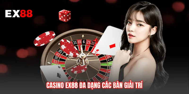 Casino EX88 đa dạng các bàn giải trí 