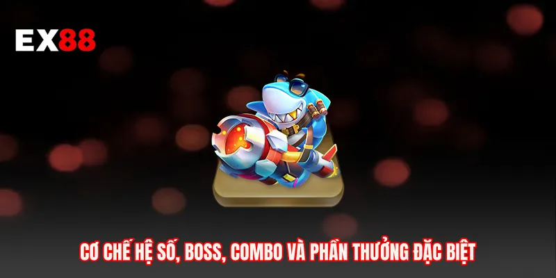 Cơ chế hệ số, boss, combo và phần thưởng đặc biệt