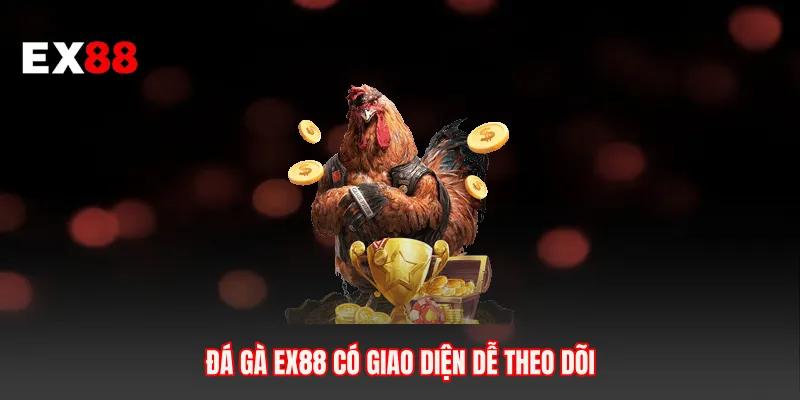 Đá gà EX88 có giao diện dễ theo dõi 