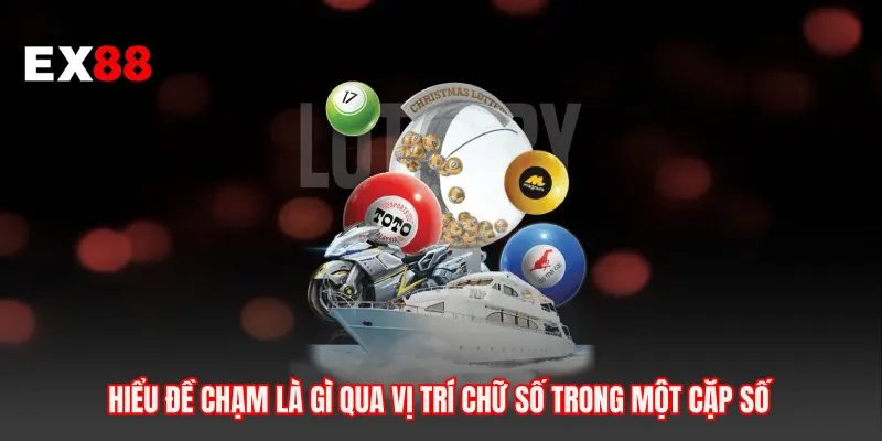 Hiểu đề chạm là gì qua vị trí chữ số trong một cặp số