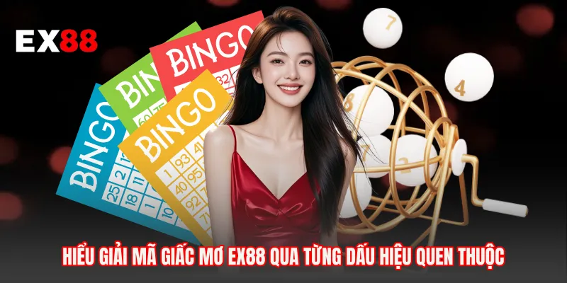 Hiểu giải mã giấc mơ EX88 qua từng dấu hiệu quen thuộc