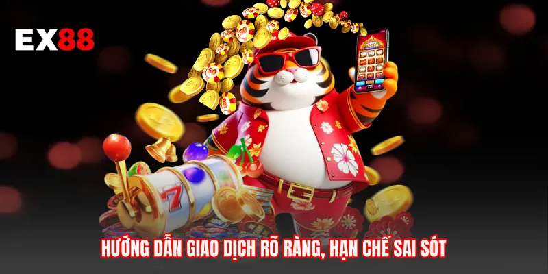 Hướng dẫn giao dịch rõ ràng, hạn chế sai sót