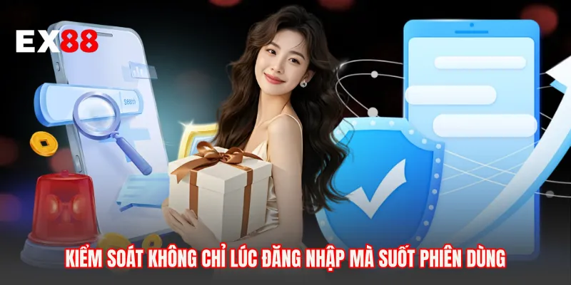 Kiểm soát không chỉ lúc đăng nhập mà suốt phiên dùng