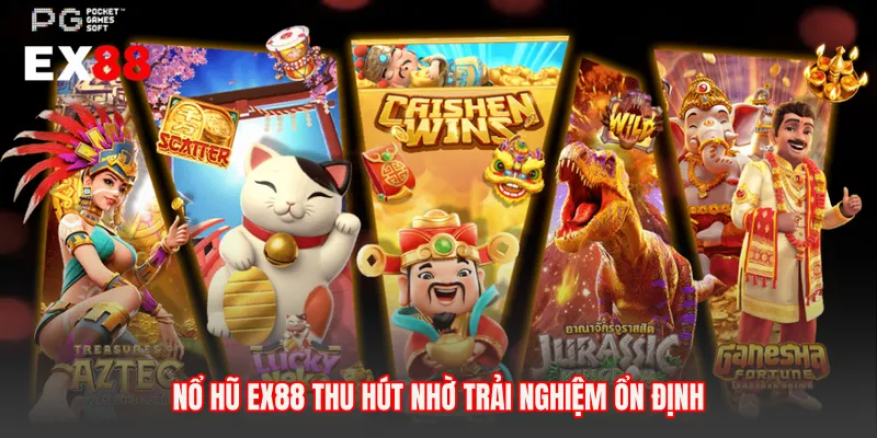 Nổ hũ EX88 thu hút nhờ trải nghiệm ổn định 
